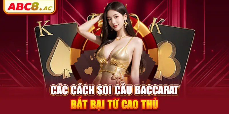 cac-cach-soi-cau-baccarat-bat-bai-tu-cao-thu 