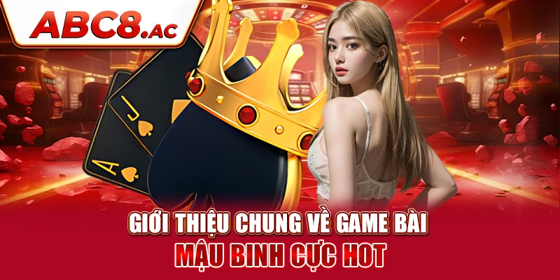 gioi-thieu-chung-ve-game-bai-mau-binh-cuc-hot