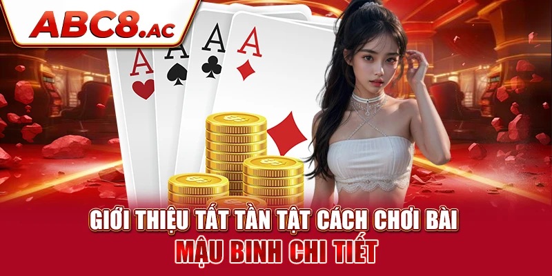 gioi-thieu-tat-tan-tat-cach-choi-bai-mau-binh-chi-tiet