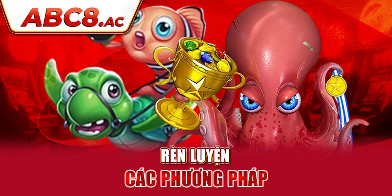 ren-luyen-kinh-nghiem-choi-ban-ca-qua-cac-phuong-phap