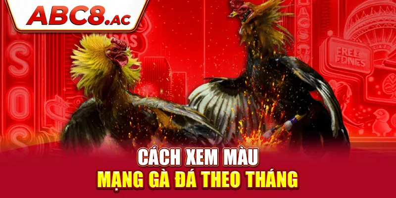 cach-xem-mau-mang-ga-da-theo-thang