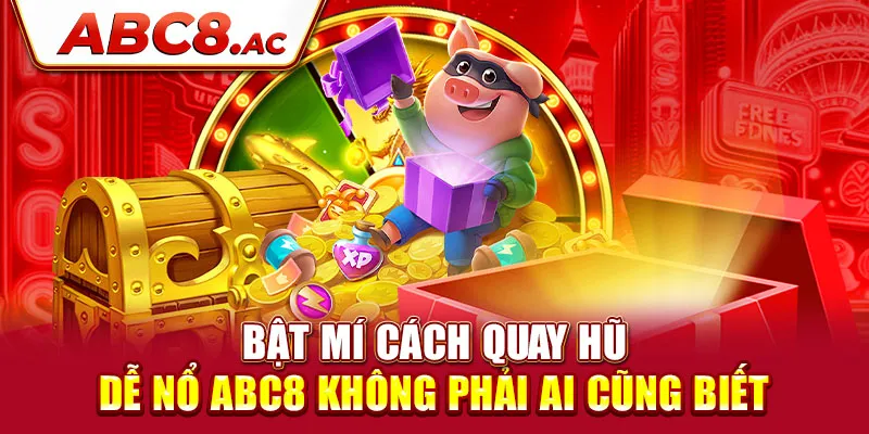 bat-mi-cach-quay-hu-de-no-abc8-khong-phai-ai-cung-biet