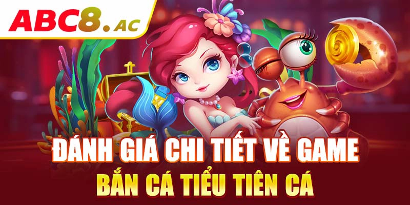 danh-gia-chi-tiet-ve-game-ban-ca-tieu-tien-ca