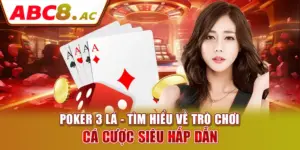 poker-3-la-tim-hieu-ve-tro-choi-ca-cuoc-sieu-hap-dan