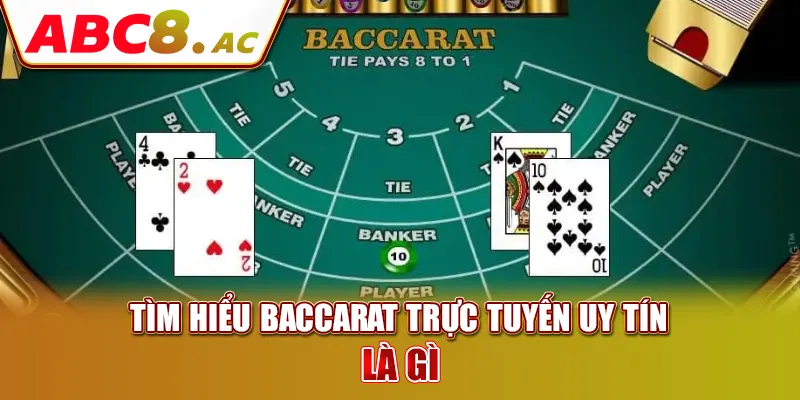 tim-hieu-baccarat-truc-tuyen-uy-tin-la-gi