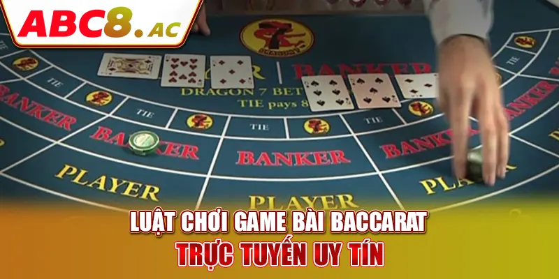 luat-choi-game-bai-baccarat-truc-tuyen-uy-tin