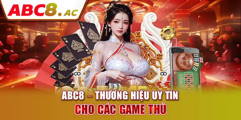 abc8-thuong-hieu-uy-tin-cho-cac-game-thu