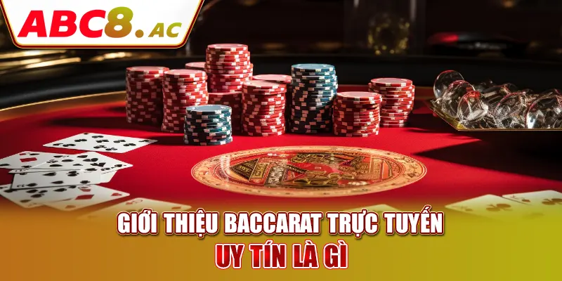 gioi-thieu-baccarat-truc-tuyen-uy-tin-la-gi-