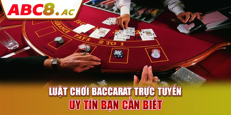 luat-choi-baccarat-truc-tuyen-uy-tin-ban-can-biet