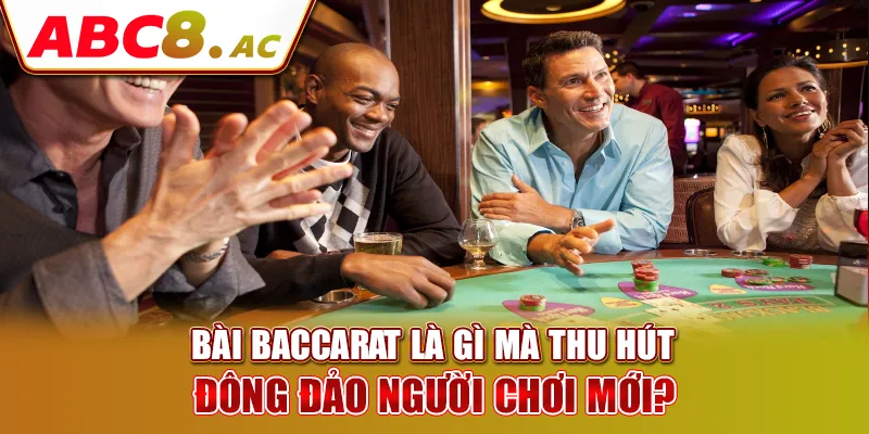 bai-baccarat-la-gi-ma-thu-hut-dong-dao-nguoi-choi-moi-